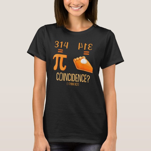 Pi Equals Pie Coincidence I Think Not Math Pun Pi  T-Shirt (Front)