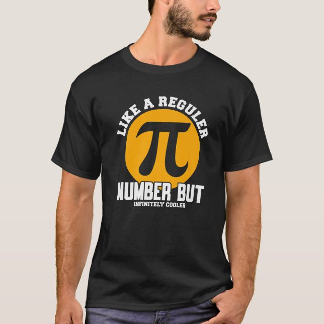 Pi Like A Regular Number But Infinitely Cooler Fun T-Shirt (Front)