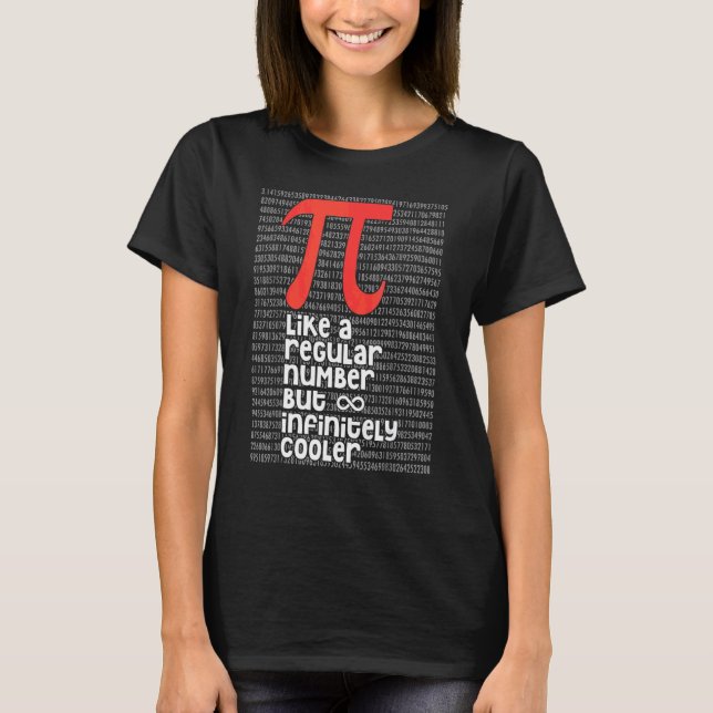 Pi Like A Regular Number But Infinitely Cooler Fun T-Shirt (Front)