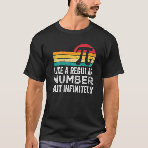Pi Like A Regular Number But Infinitely Cooler Fun T-Shirt