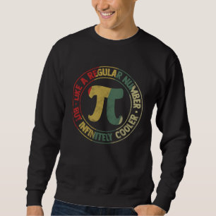 Pi Like a Regular Number But Infinitely Cooler Mat Sweatshirt