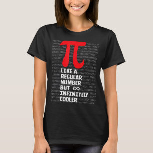 Pi Like a Regular Number But Infinitely Cooler Pi T-Shirt