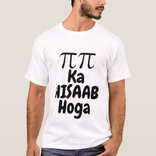 Pi Pi Ka Hisaab Hoga Funny Math Quote T-Shirt