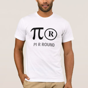 PI R ROUND aka Pie Are Round Funny Math T-shirt