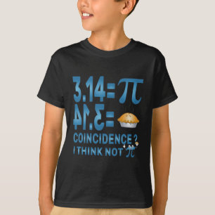 Pi T-Shirt 3,14 = Pie Coincidence ? I Think Not 