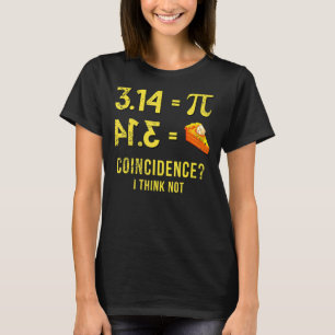 Pi T Shirt 3,14 Pie Coincidence I Think Not Math
