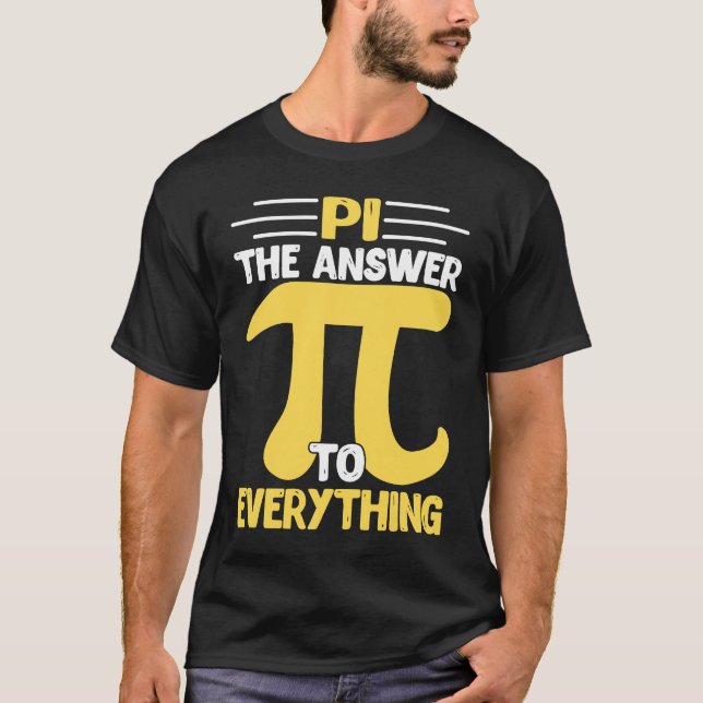 Pi The Answer To Everything I Pi Symbol I Pi T-Shirt (Front)