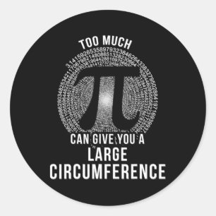 Pi Too Much Pi Can Give You A Large Circumference Classic Round Sticker