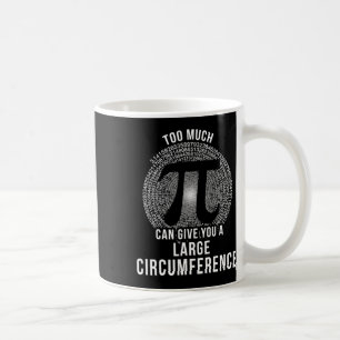 Pi Too Much Pi Can Give You A Large Circumference Coffee Mug