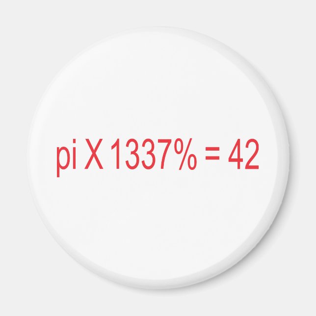 pi X 1337% = 42 Magnet (Front)