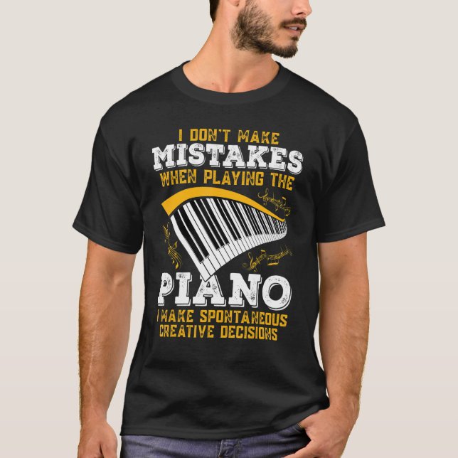 Pianist  I Dont Make Mistakes Piano  Music  1 T-Shirt (Front)