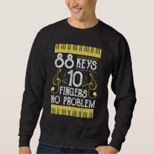 Piano 88 Keys 10 Fingers No Problem - Music Saying Sweatshirt