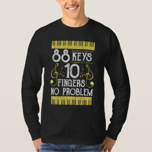 Piano 88 Keys 10 Fingers No Problem - Music Saying T-Shirt