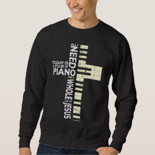 Piano All I Need is Music Jesus Christian Musician Sweatshirt