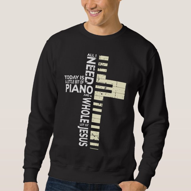 Piano All I Need is Music Jesus Christian Musician Sweatshirt (Front)