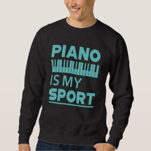 Piano Is My Sport  Pianist Music Keyboard Musician Sweatshirt