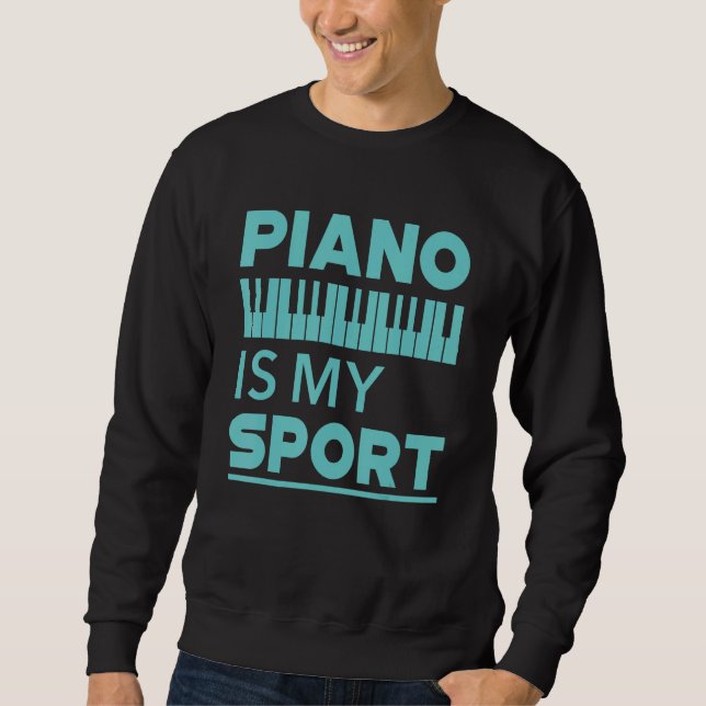 Piano Is My Sport  Pianist Music Keyboard Musician Sweatshirt (Front)