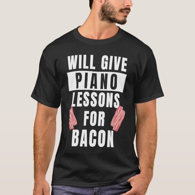 Piano Lessons For Bacon Music Pianist  Piano Teach T-Shirt (Front)