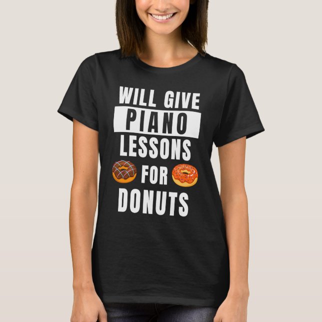 Piano Lessons For Donuts Music Pianist  Piano Teac T-Shirt (Front)