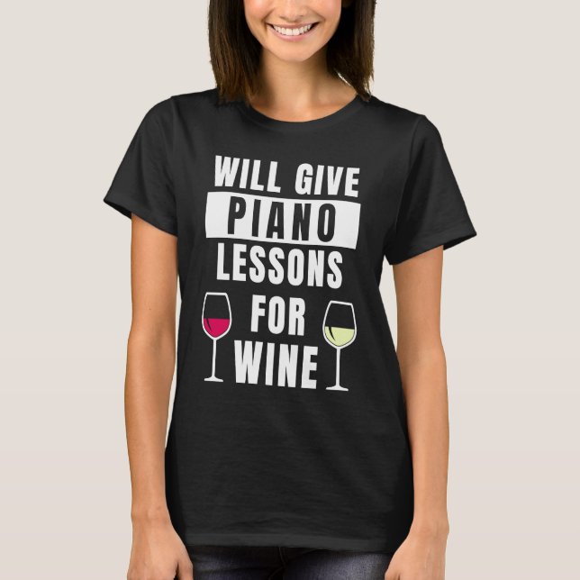 Piano Lessons For Wine Music Pianist  Piano Teache T-Shirt (Front)
