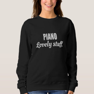 Piano Lovely Stuff Musical Instrument Sweatshirt