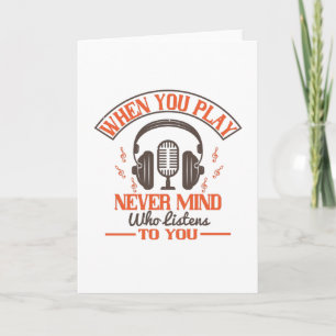 Piano - Never Mind Who Listens To You Card