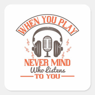 Piano - Never Mind Who Listens To You Square Sticker