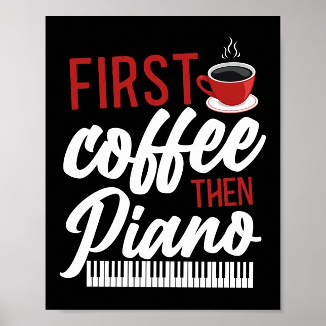 Piano Pianist First Coffee Then Piano Keyboard Poster (Front)