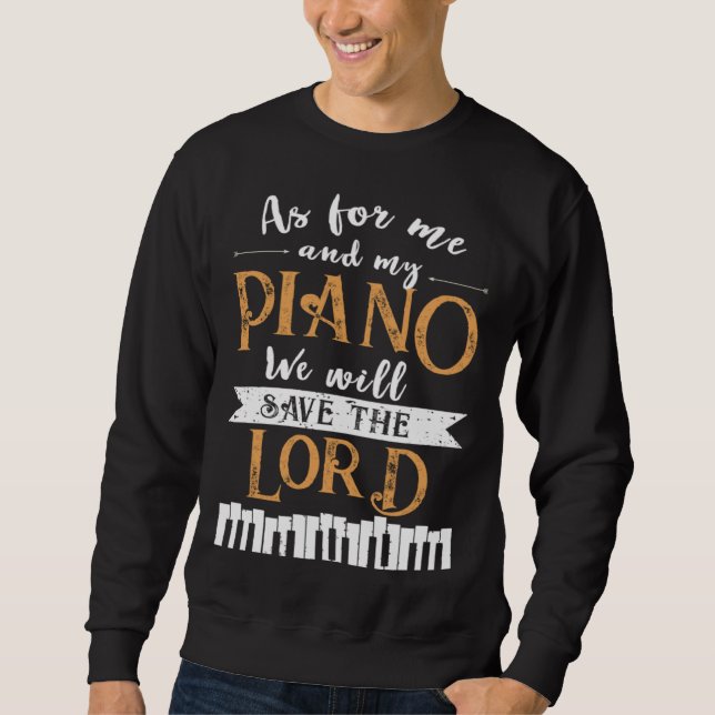 Piano Save The Lord Piano Player Pianist Sweatshirt (Front)