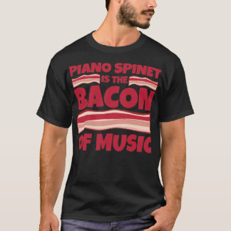 piano spinet Gifts bacon of music  T-Shirt