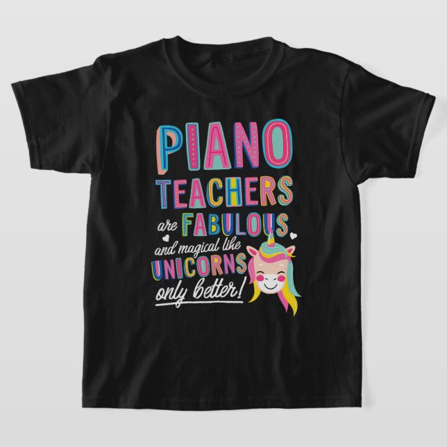 Piano Teachers Are Fabulous Magical Like Unicorns  T-Shirt (Laydown)