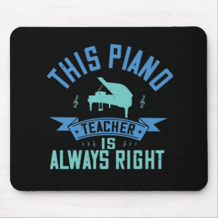 Piano -The Piano Teacher Is Always Right Mouse Pad