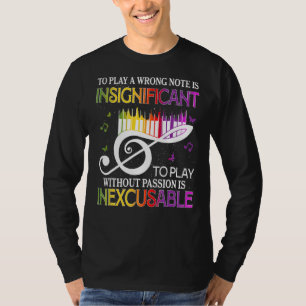Piano To Play A Wrong Note Is Insignificant To Pl T-Shirt