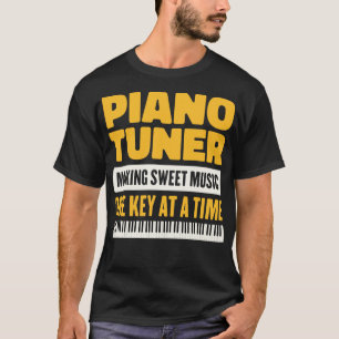 Piano Tuner Making Sweet Music One Key At A Time T-Shirt