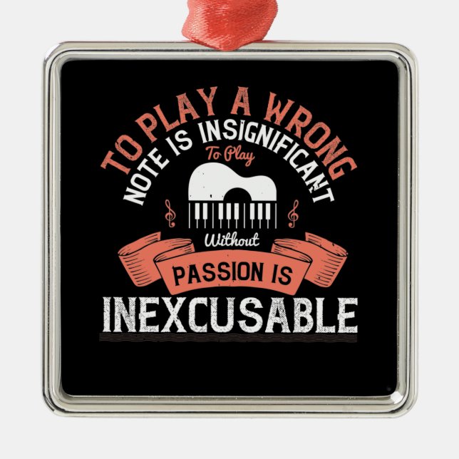 Piano - Without Passion Is Inexcusable Metal Ornament (Front)