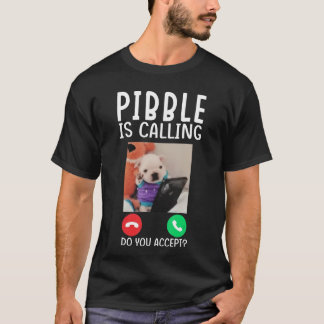 Pibble is Calling Funny Meme for Meme Fans Dog Lov T-Shirt