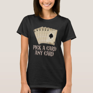 Pick A Card Any Card Performer Card Trick T-Shirt