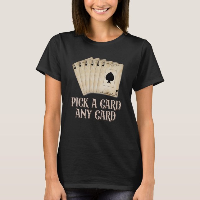 Pick A Card Any Card Performer Card Trick T-Shirt (Front)