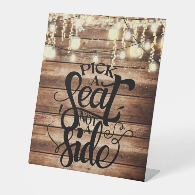 Pick a Seat Not a Side Rustic Wedding Pedestal Sign (Front)