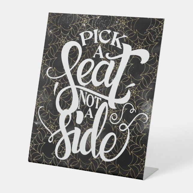 Pick a Seat Not a Side Spiderweb Wedding Pedestal Sign (Front)