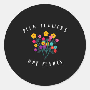 Pick Flowers Not Fights Cute Graphic Floral Hippy Classic Round Sticker