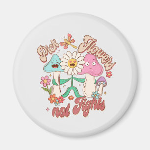 Pick Flowers, Not Fights – Cute & Vibrant Flowers Magnet