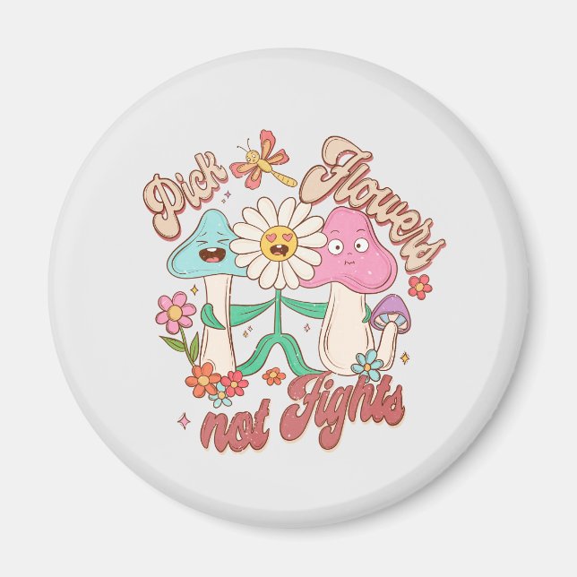 Pick Flowers, Not Fights – Cute & Vibrant Flowers Magnet (Front)