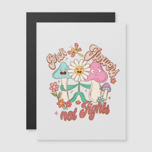 Pick Flowers, Not Fights   Mushroom & Floral