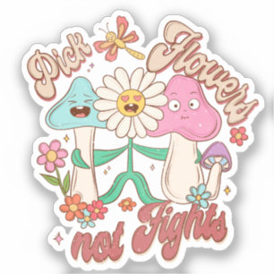 Pick Flowers, Not Fights   Mushroom & Floral