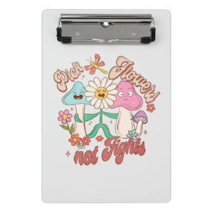 Pick Flowers, Not Fights   Mushroom & Floral Mini Clipboard