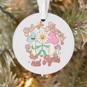 Pick Flowers, Not Fights Mushroom & Floral Ornament