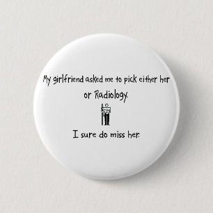 Pick Girlfriend or Radiology 6 Cm Round Badge
