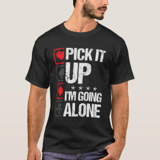 Pick It Up I'M Going Alone Euchre Gamers Funny Coo T-Shirt