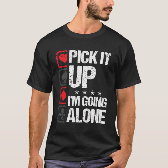 Pick It Up I'M Going Alone Euchre Gamers Funny Coo T-Shirt (Front)